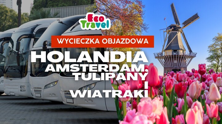 Holandia - Wycieczka Objazdowa z Ecotravel